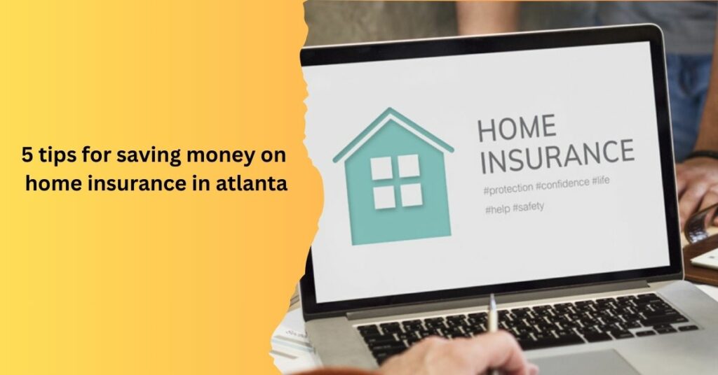 5 tips for saving money on home insurance in atlanta