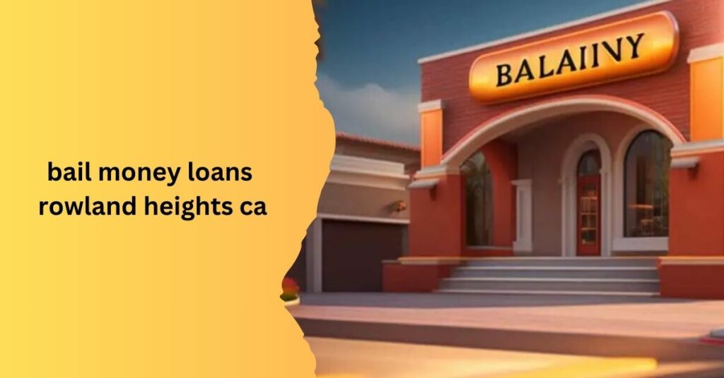 bail money loans rowland heights ca