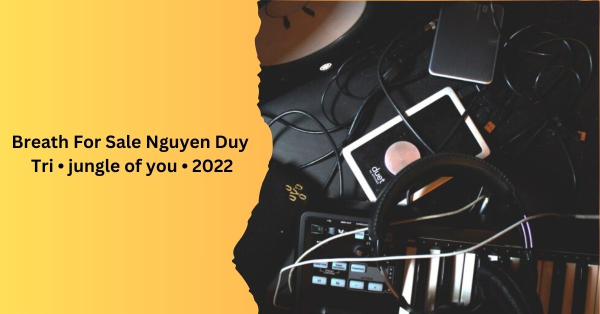 Breath For Sale Nguyen Duy Tri • jungle of you • 2022
