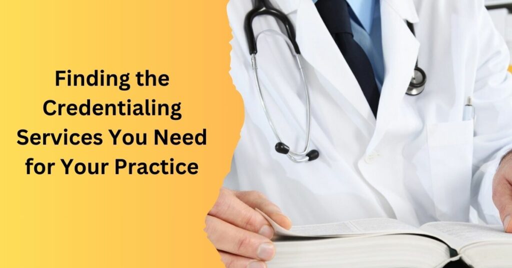 Finding the Credentialing Services You Need for Your Practice