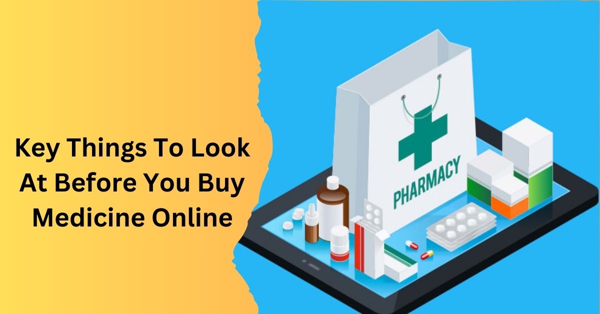 Key Things To Look At Before You Buy Medicine Online