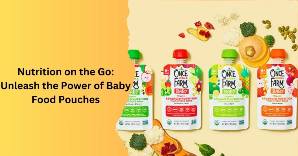 Nutrition on the Go Unleash the Power of Baby Food Pouches