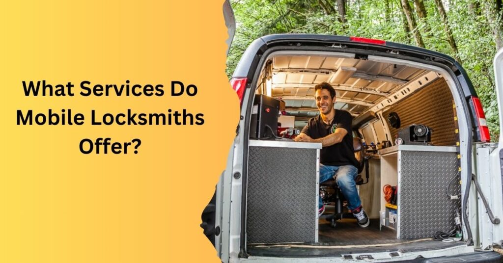 What Services Do Mobile Locksmiths Offer